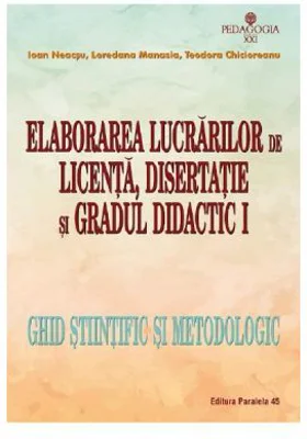 Elaborarea lucrarilor de licenta, disertatie si gradul didactic I
