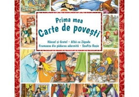 Prima mea carte de povesti. Hansel si Gretel, Alba ca Zapada, Scufita Rosie, Frumoasa din padurea adormita - Fratii Grimm