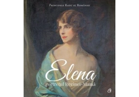 Elena. Portretul Reginei-Mama - Principele Radu al Romaniei