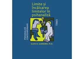 Limite si incalcarea limitelor in psihanaliza - Glen O. Gabbard