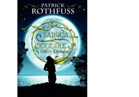 Tainica iscodire a celor tacute - Patrick Rothfuss