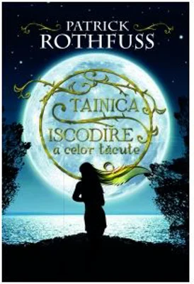 Tainica iscodire a celor tacute - Patrick Rothfuss