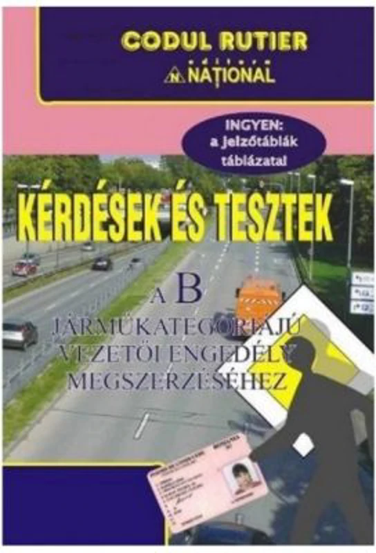Intrebari si teste in limba maghiara pentru obtinerea permisului de conducere B. Kerdesek es tesztek a B Jarmukategoriaju vezetoi engedely megszerzese