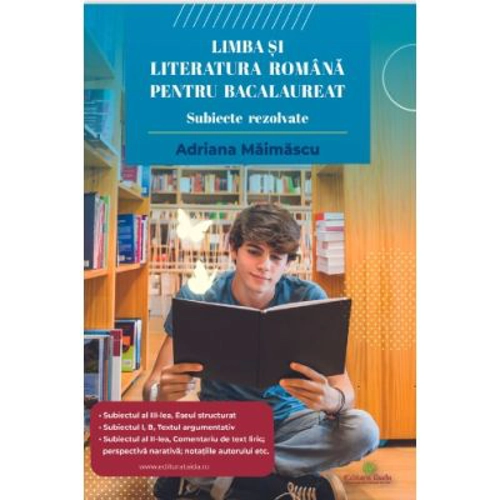Limba si literatura romana pentru bacalaureat. Subiecte rezolvate 2024