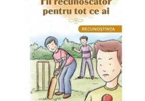 Fii recunoscator pentru tot ce ai. Recunostinta