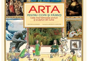 Arta pentru copii si parinti. Cele mai faimoase picturi si sculpturi din lume - Heather Alexander
