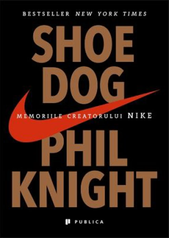 Shoe Dog. Memoriile creatorului Nike - Phil Knight
