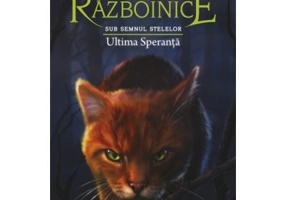 Pisicile Razboinice. Cartea 24. Ultima Speranta - Erin Hunter