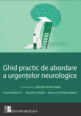 Ghid practic de abordare a urgentelor neurologice - Cristina Aura Panea