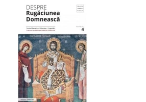 Despre rugaciunea domneasca. Texte filocalice, maxime, cugetari - Pr. Dumitru Staniloae