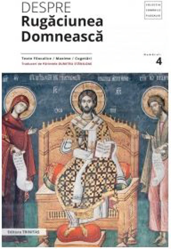 Despre rugaciunea domneasca. Texte filocalice, maxime, cugetari - Pr. Dumitru Staniloae