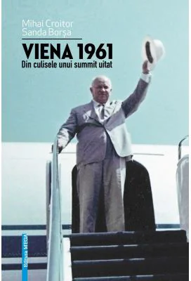 Viena 1961. Din culisele unui summit uitat - Mihai Croitor, Sanda Borsa