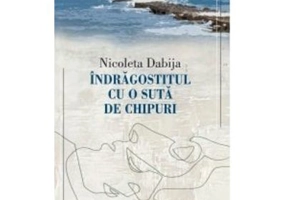 Indragostitul cu o suta de chipuri - Nicoleta Dabija