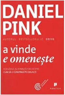 A vinde e omeneste. Adevarul surprinzator despre cum sa-i convingi pe ceilalti