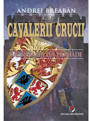 Cavalerii Crucii - Volumul 6. Razbunarea lui Huniade - Andrei Breaban