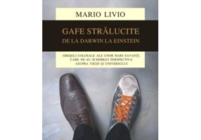 Gafe stralucite. Greseli colosale ale unor mari savanti, care ne-au schimbat perspectiva asupra vietii si universului