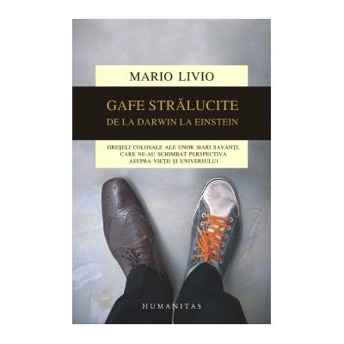 Gafe stralucite. Greseli colosale ale unor mari savanti, care ne-au schimbat perspectiva asupra vietii si universului