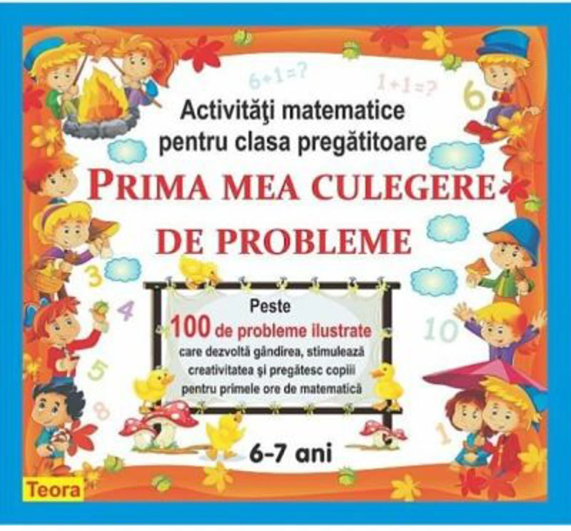 Prima mea culegere de probleme. Activitati matematice pentru clasa pregatitoare 6-7 ani