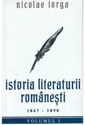 Istoria literaturii romanesti Vol. 1. 1867-1890 - Nicolae Iorga