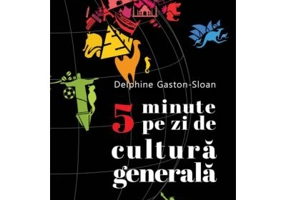 5 minute pe zi de cultura generala - Delphine Gaston-Sloan