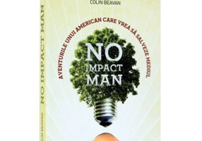 No Impact Man. Aventurile unui american care vrea sa salveze mediul - Colin Beavan