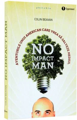 No Impact Man. Aventurile unui american care vrea sa salveze mediul - Colin Beavan