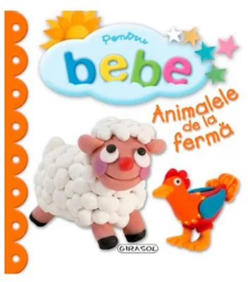 Pentru Bebe. Animalele de la Ferma