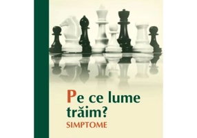 Pe ce lume traim? Simptome - Ion Simut