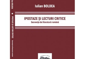 Ipostaze si lecturi critice. Secvente de literatura romana - Iulian Boldea