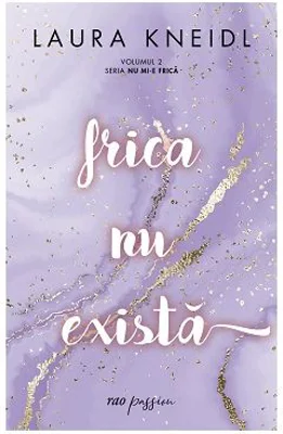 Frica nu exista. Volumul 2 Seria Nu mi-e frica - Laura Kneidl