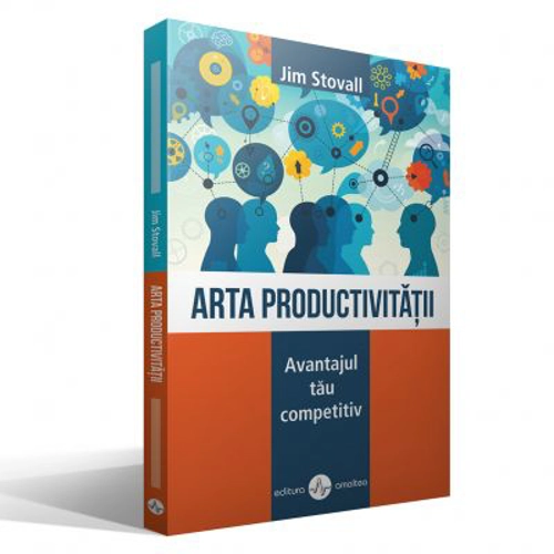 Arta productivitatii. Avantajul tau competitiv – Jim Stovall