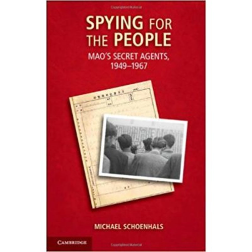 Spying for the People: Mao's Secret Agents, 1949–1967 - Michael Schoenhals
