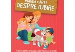 Marea carte despre iubire. Povesti despre intelegerea sentimentului de iubire - Klaudia Halasz-Szabo, Nikolett Sillinger