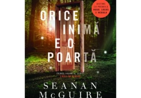 Orice inima e o poarta. Seria Copii in deriva, volumul 1 - Seanan McGuire