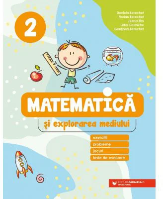 Matematica si explorarea mediului. Exercitii, probleme, jocuri, teste de evaluare. Clasa a 2-a - Daniela Berechet