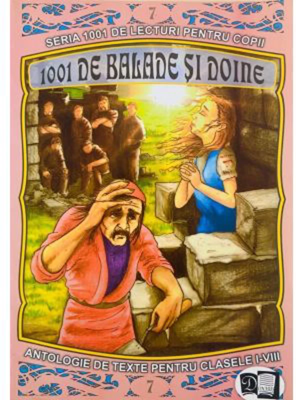 1001 de balade si doine. Antologie de texte pentru clasele 1-8. Volumul 7