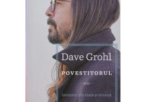 Povestitorul. Istorisiri din viata si muzica - Dave Grohl