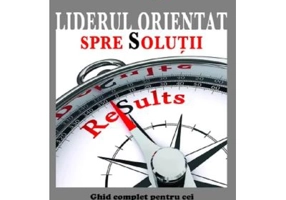 Liderul orientat spre solutii - Rick Goodman