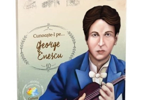 Cunoaste-l pe... George Enescu. Colectia Romani celebri