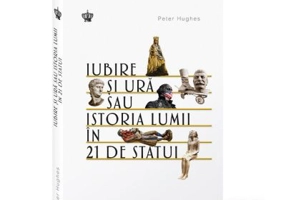 Iubire si ura sau istoria lumii in 21 de statui