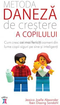 Metoda daneza de crestere a copilului - Jessica Joelle Alexander, Iben Dissing Sandahl