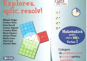 Explorez, aplic, rezolv! Culegere de probleme, teste si resurse pentru portofoliu, clasa a 7-a, partea 1 - Mihaela Singer