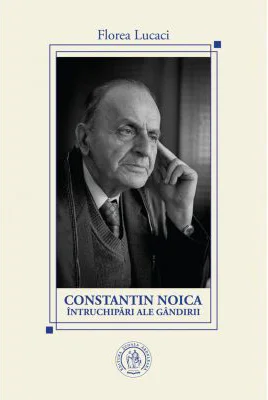 Constantin Noica, intruchipari ale gandirii - Florea Lucaci