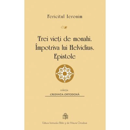 Trei vieti de monahi. Impotriva lui Helvidius. Epistole