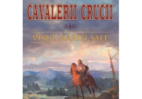 Visul Mariei Sale. Cavalerii Crucii volumul 3 - Andrei Breaban