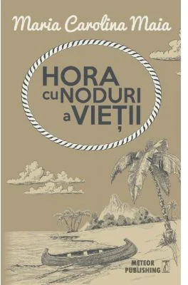 Hora cu noduri a vietii - Maria Carolina Maia