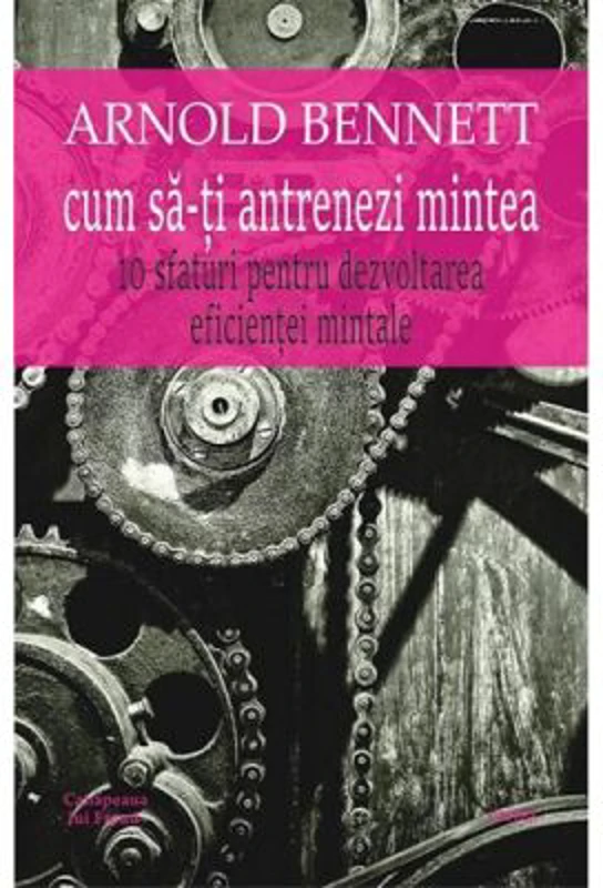 Cum sa-ti antrenezi mintea - Arnold Bennett