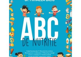ABC de nutritie. Prima carte pentru copii scrisa de un medic nutritionist - Dr. Mihaela Bilic