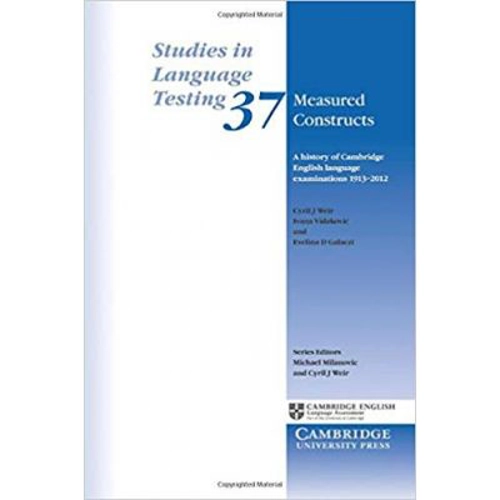 Measured Constructs: A History of Cambridge English Examinations, 1913–2012 - Cyril J. Weir, Ivana Vidakovic, Evelina D. Galaczi