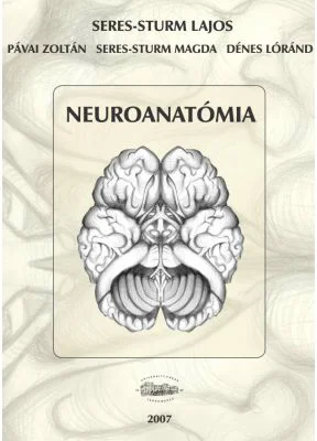Neuroanatomia - Seres-Sturm Lajos, Pavai Zoltan, Seres-Sturm Magda, Denes Lorand